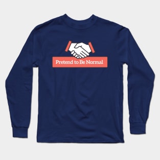 Pretend to Be Normal Long Sleeve T-Shirt